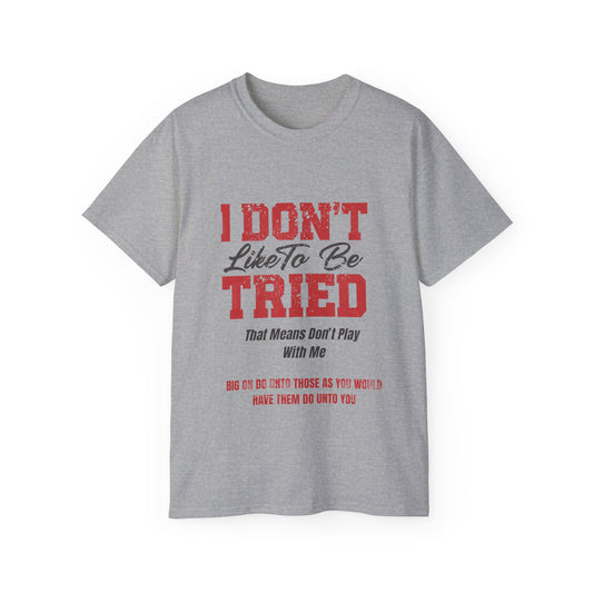 "I Don't Like To Be Tried" Tee