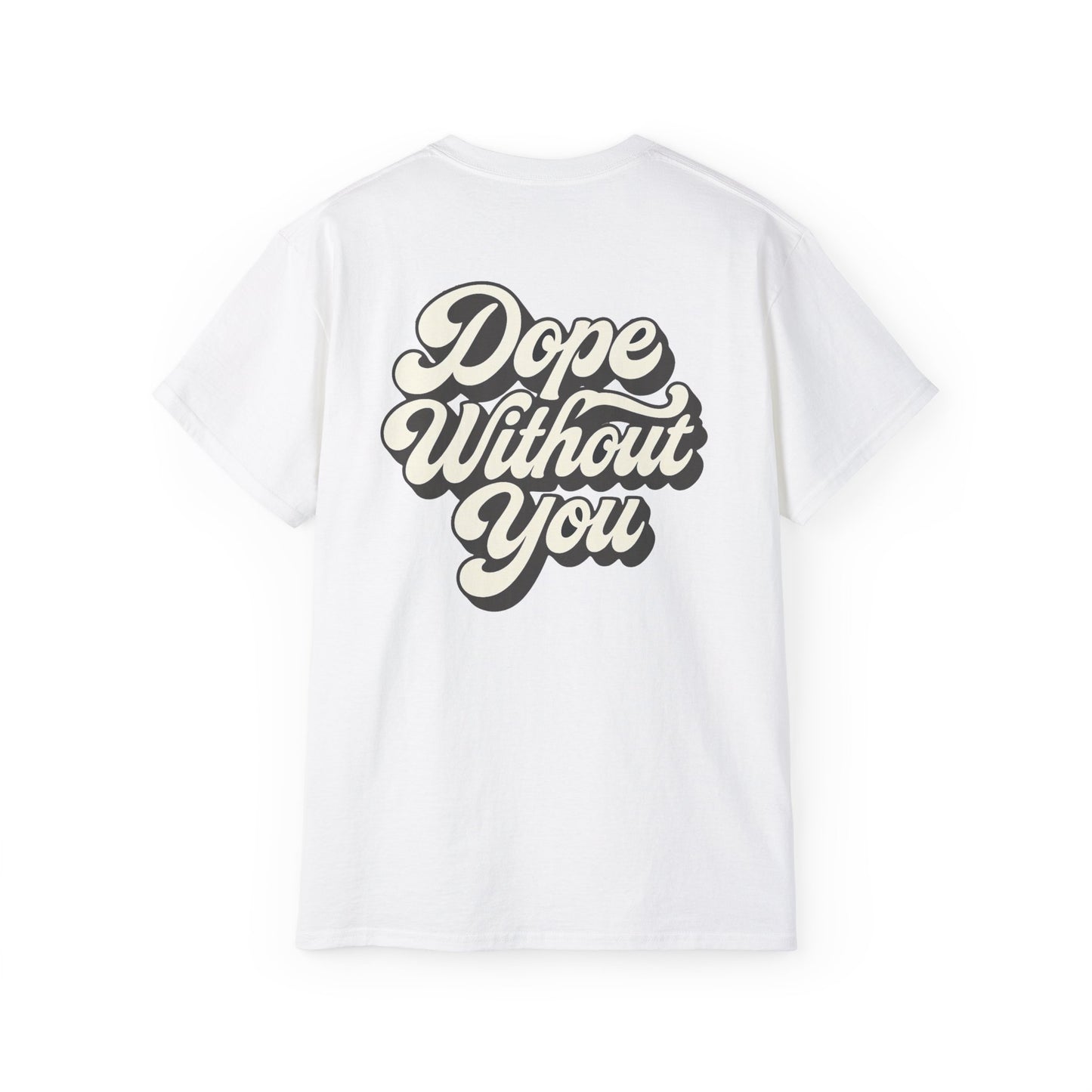 "Dope Without You" Back Print Tee