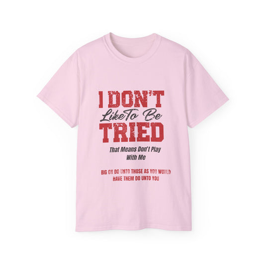 "I Don't Like To Be Tried" Tee