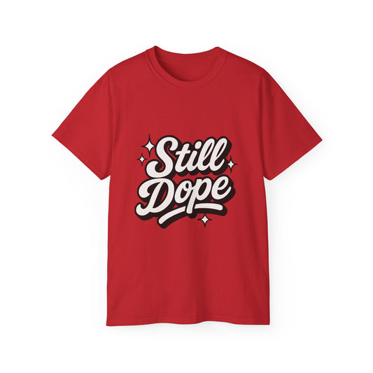 "Still Dope"  Tee