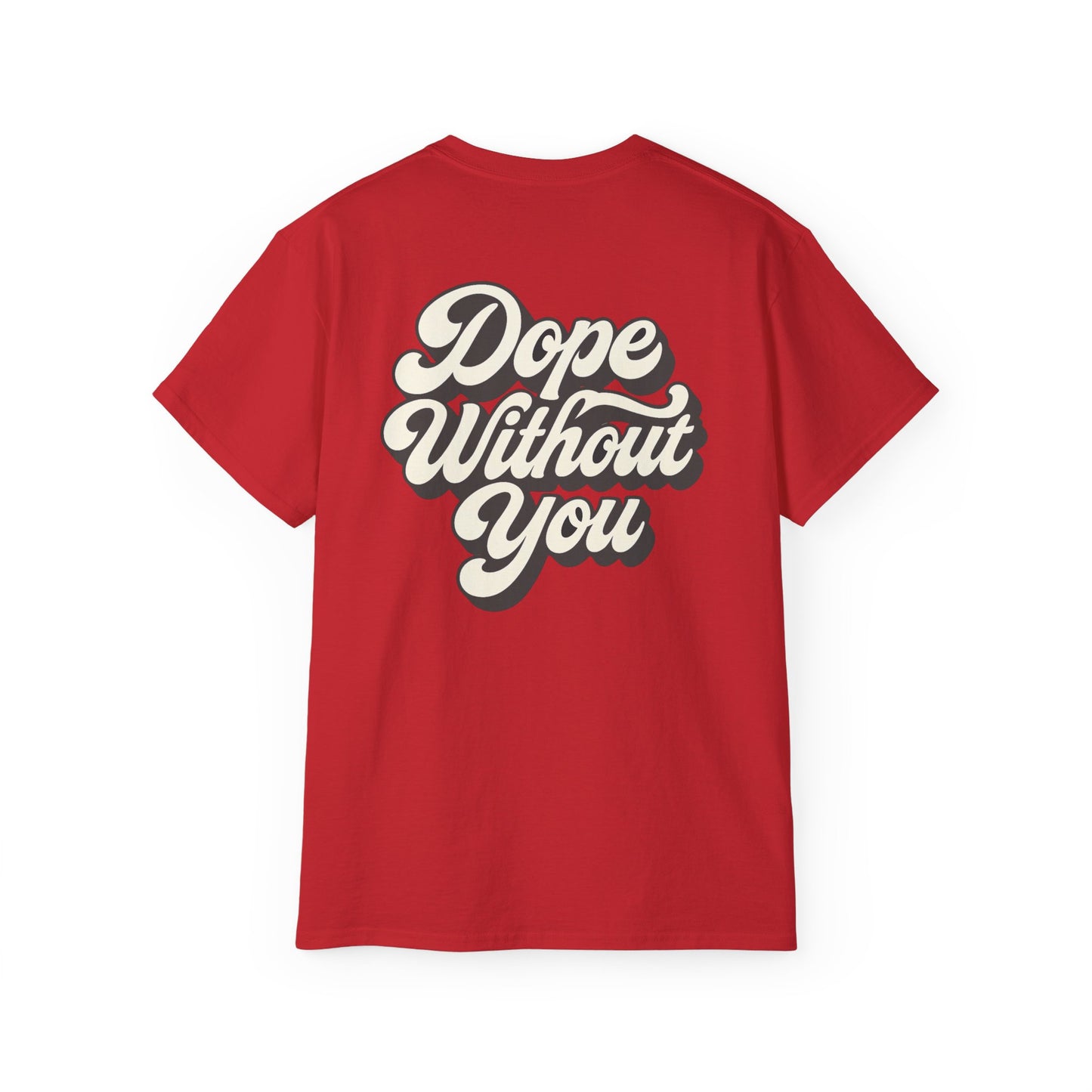 "Dope Without You" Back Print Tee