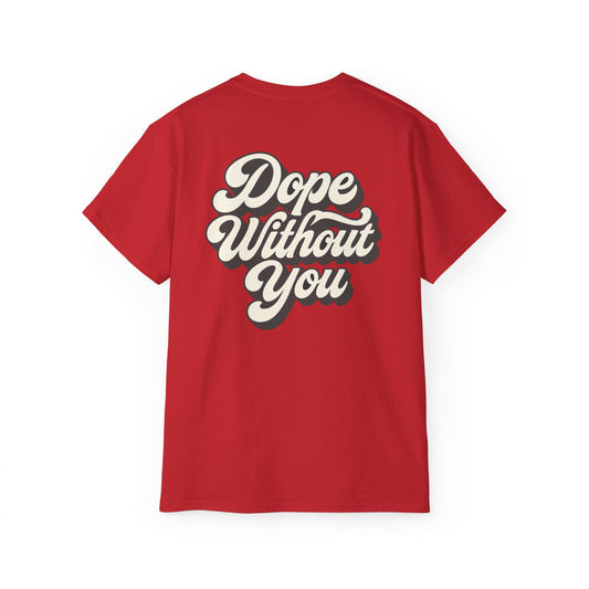 "Dope Without You" Back Print Tee