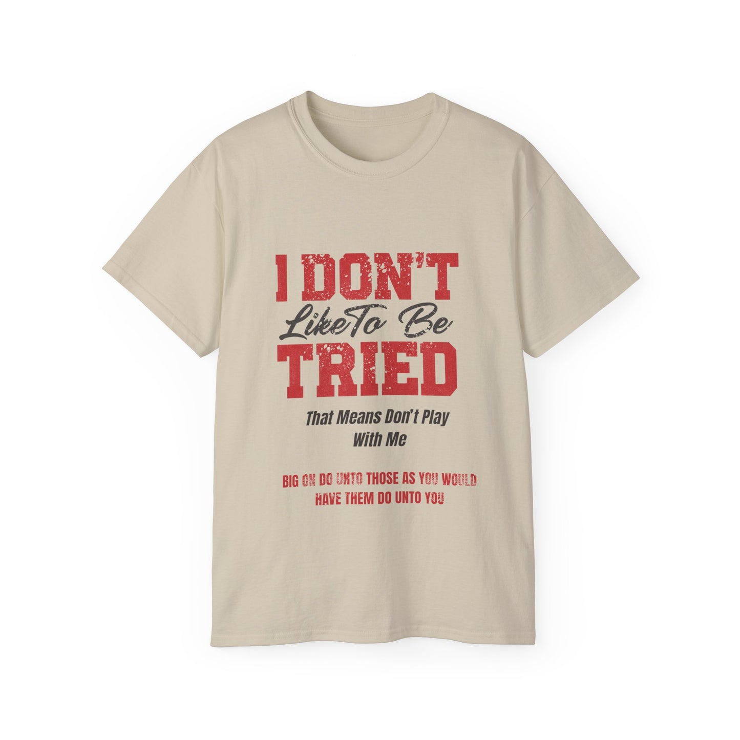 "I Don't Like To Be Tried" Tee