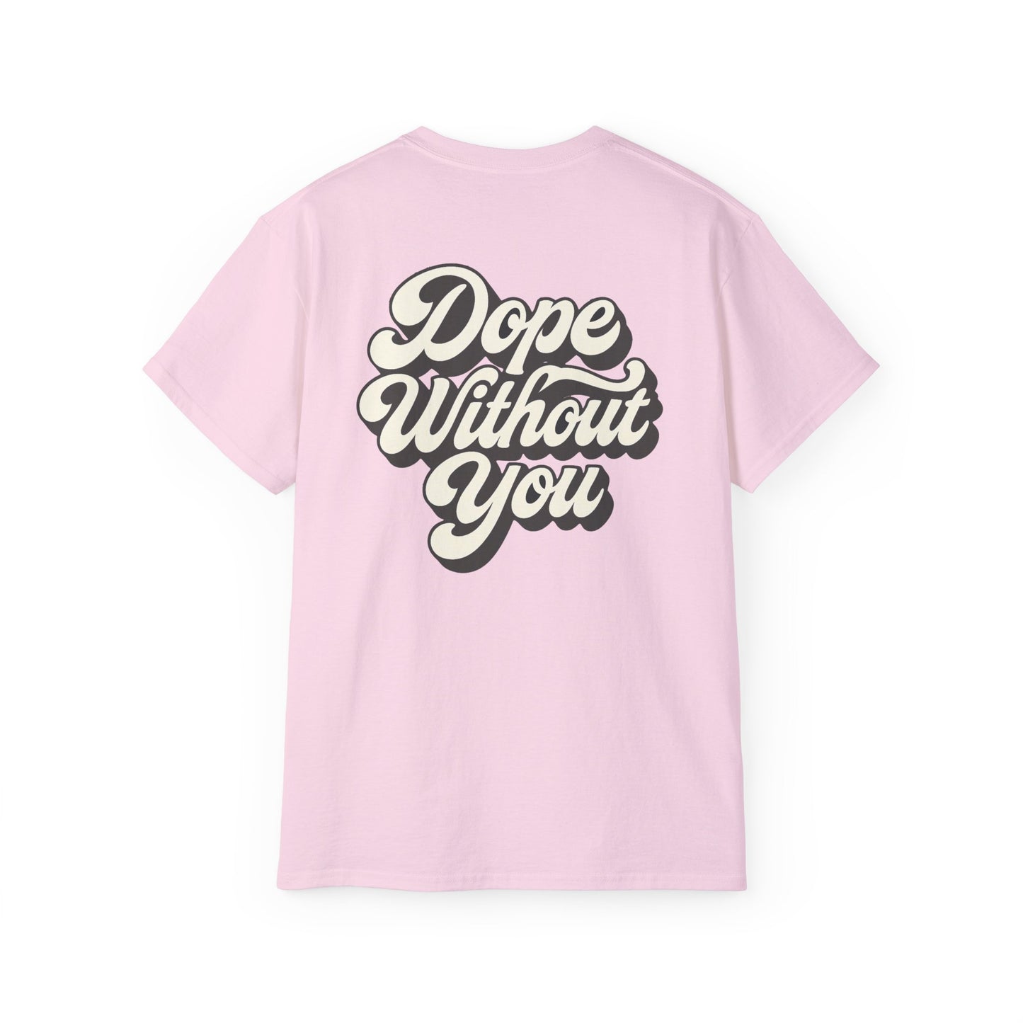 "Dope Without You" Back Print Tee