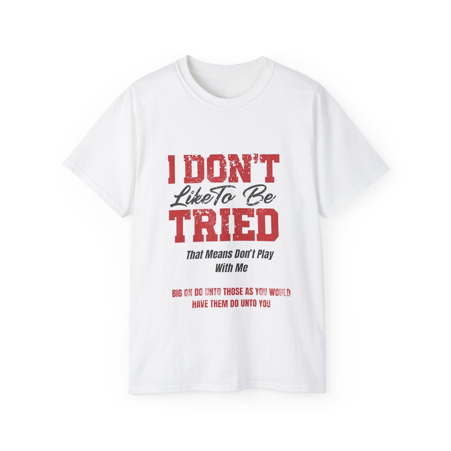 "I Don't Like To Be Tried" Tee