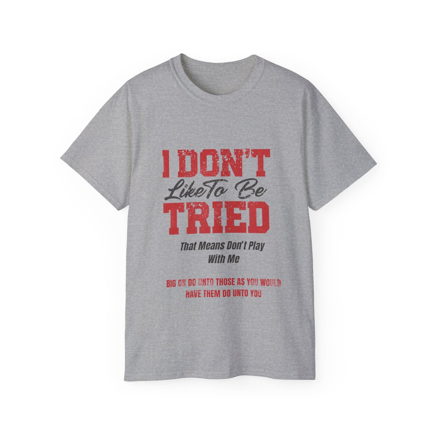 "I Don't Like To Be Tried" Tee