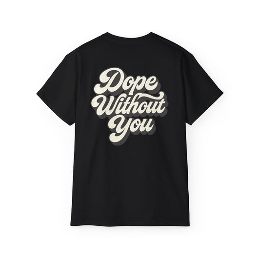 "Dope Without You" Back Print Tee