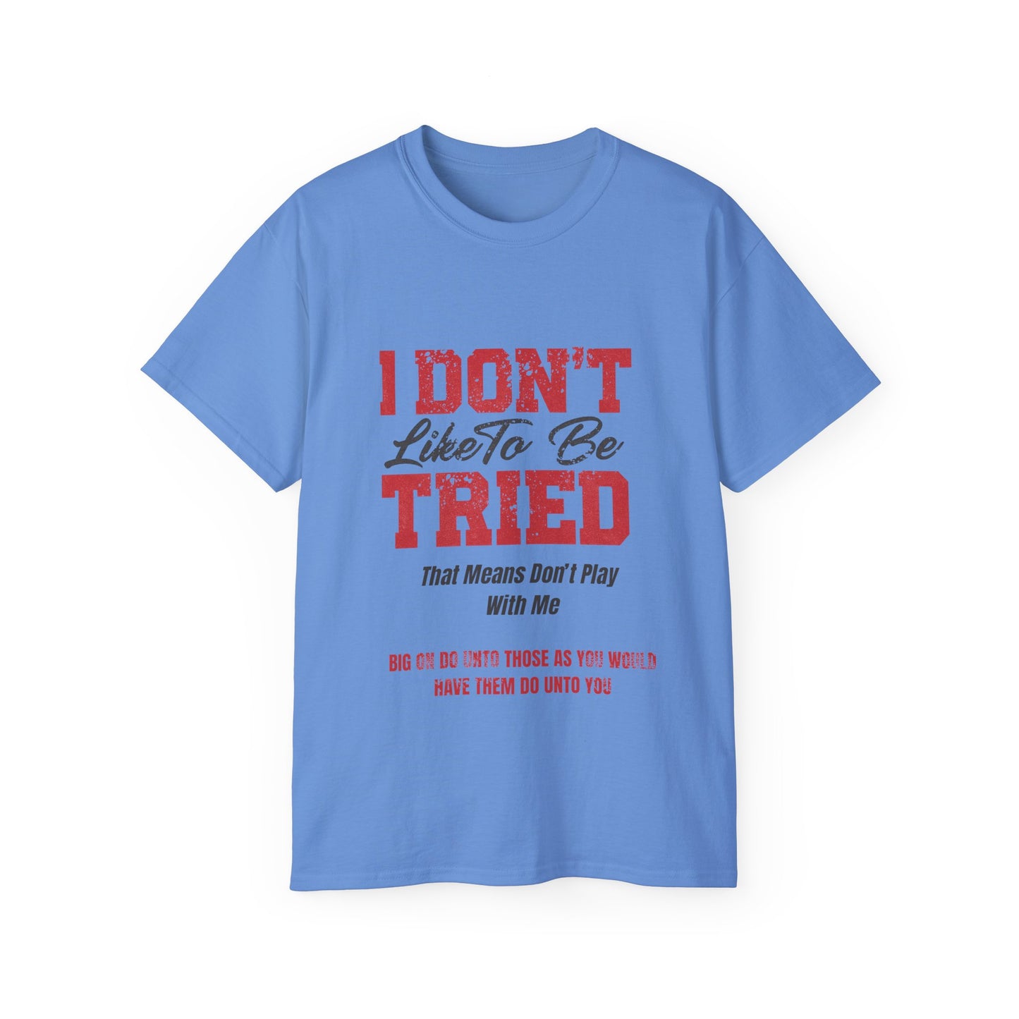 "I Don't Like To Be Tried" Tee